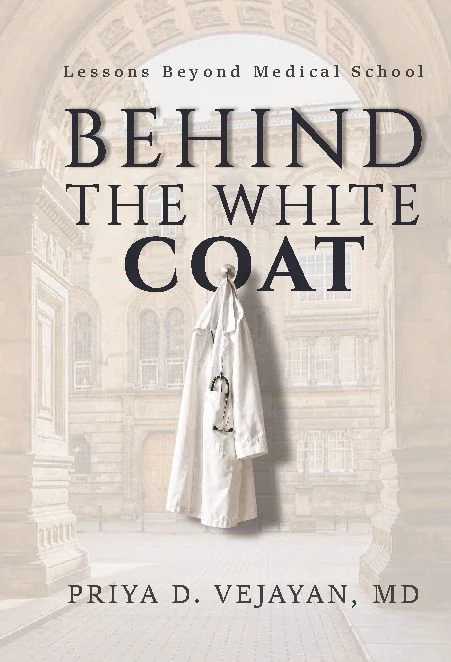 Behind the White Coat: Lessons Beyond Medical School by Priya D. Vejayan, MD — front cover